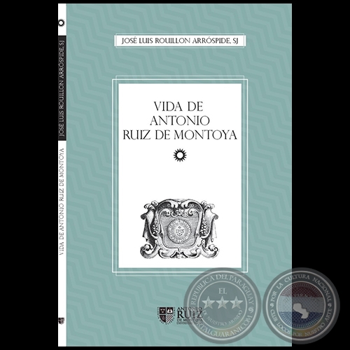 VIDA DE ANTONIO RUIZ DE MONTOYA - 2da. edición - Autor: JOSÉ LUIS ROUILLON 